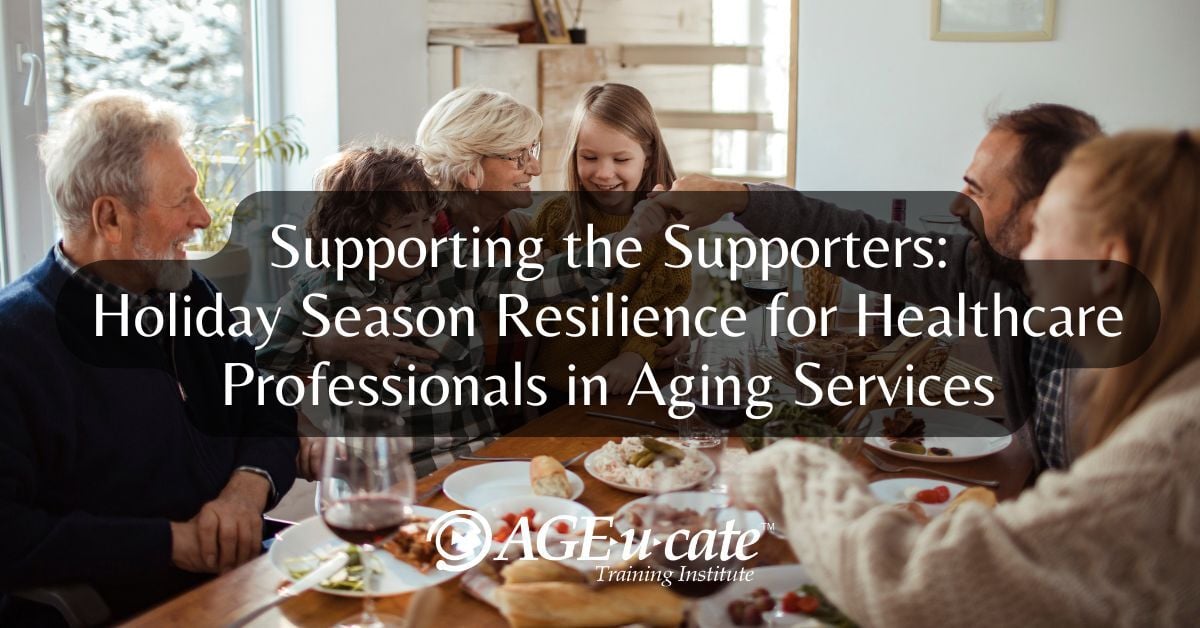Supporting the Supporters: Holiday Season Resilience for Healthcare Professionals in Aging Services